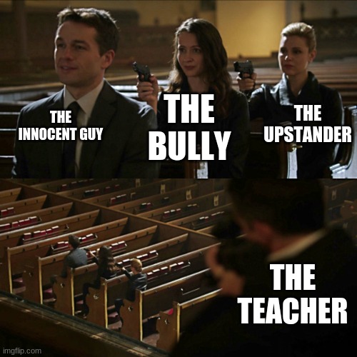 Assassination chain | THE INNOCENT GUY; THE UPSTANDER; THE BULLY; THE TEACHER | image tagged in assassination chain | made w/ Imgflip meme maker