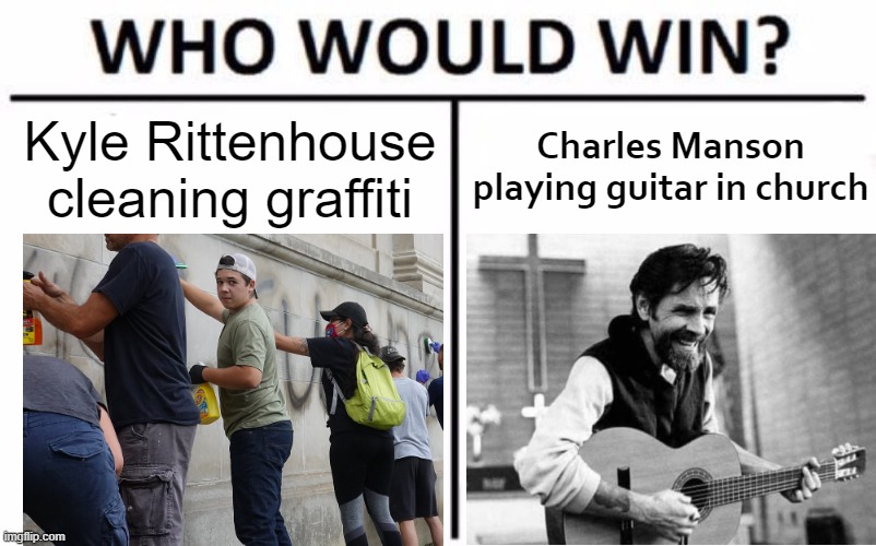 Who is more w h o l e s o m e? | Charles Manson playing guitar in church; Kyle Rittenhouse cleaning graffiti | image tagged in memes,who would win,kyle rittenhouse,charles manson,murderers,conservative logic | made w/ Imgflip meme maker