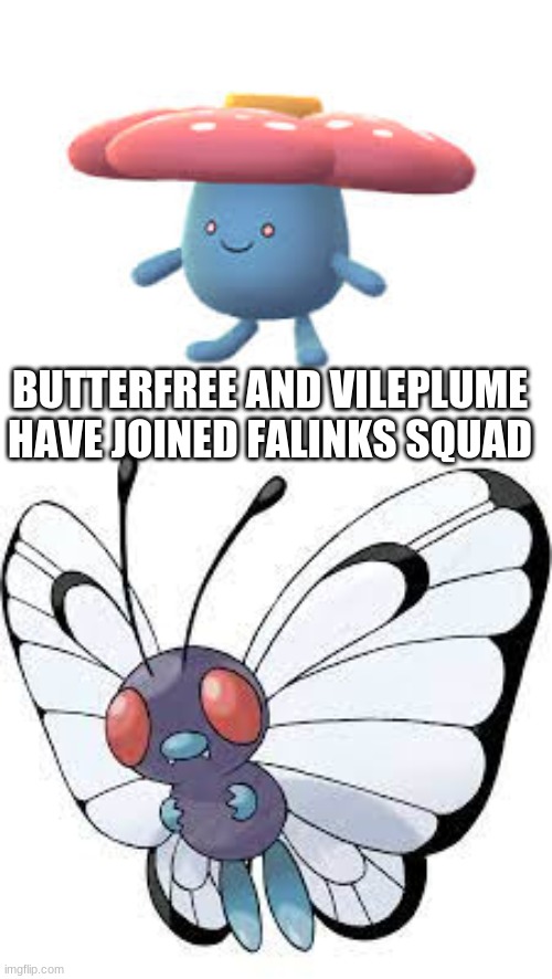 Y e a h b o i | BUTTERFREE AND VILEPLUME HAVE JOINED FALINKS SQUAD | made w/ Imgflip meme maker