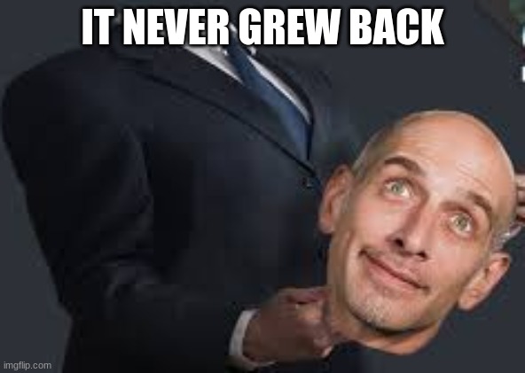 IT NEVER GREW BACK | made w/ Imgflip meme maker