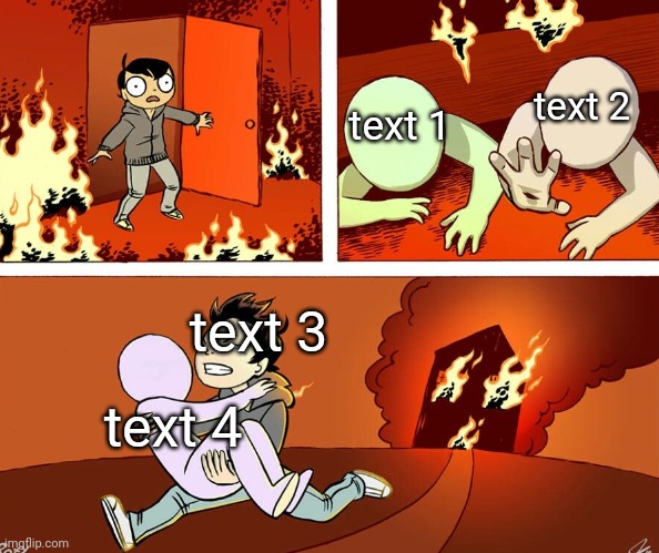 new temp (link in comments) | text 2; text 1; text 3; text 4 | image tagged in house fire | made w/ Imgflip meme maker