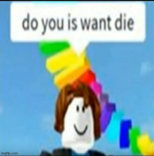 From the creators of do you are have stupid | image tagged in roblox | made w/ Imgflip meme maker