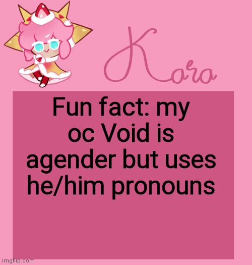 h | Fun fact: my oc Void is agender but uses he/him pronouns | image tagged in h | made w/ Imgflip meme maker