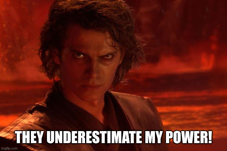 THEY UNDERESTIMATE MY POWER! | made w/ Imgflip meme maker