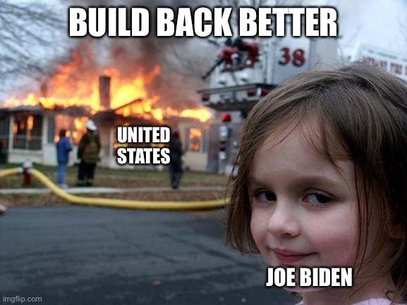 Disaster Girl | BUILD BACK BETTER; UNITED STATES; JOE BIDEN | image tagged in memes,disaster girl,joe biden | made w/ Imgflip meme maker