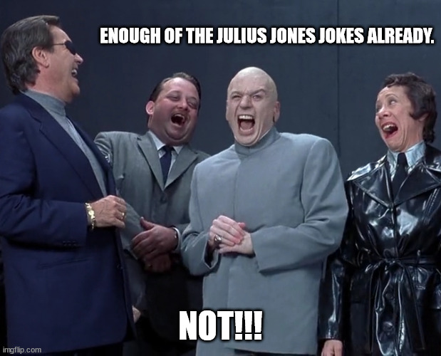 Julius Jones 'Not' Joke | ENOUGH OF THE JULIUS JONES JOKES ALREADY. NOT!!! | image tagged in julius jones is not ready for this,why not julius jones,julius jones not in the picture | made w/ Imgflip meme maker