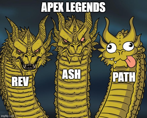 Three-headed Dragon | APEX LEGENDS; ASH; PATH; REV | image tagged in three-headed dragon,apex legends | made w/ Imgflip meme maker