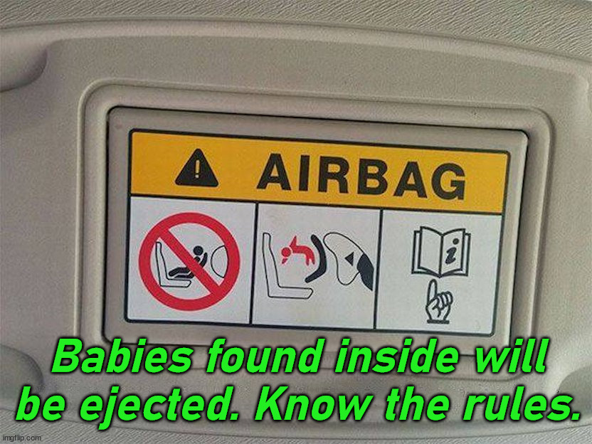 Babies found inside will be ejected. Know the rules. | image tagged in dark humor | made w/ Imgflip meme maker