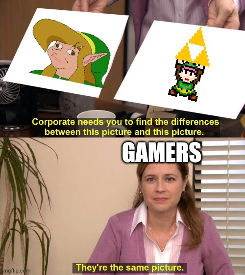 Link meme | GAMERS | image tagged in they are the same picture | made w/ Imgflip meme maker