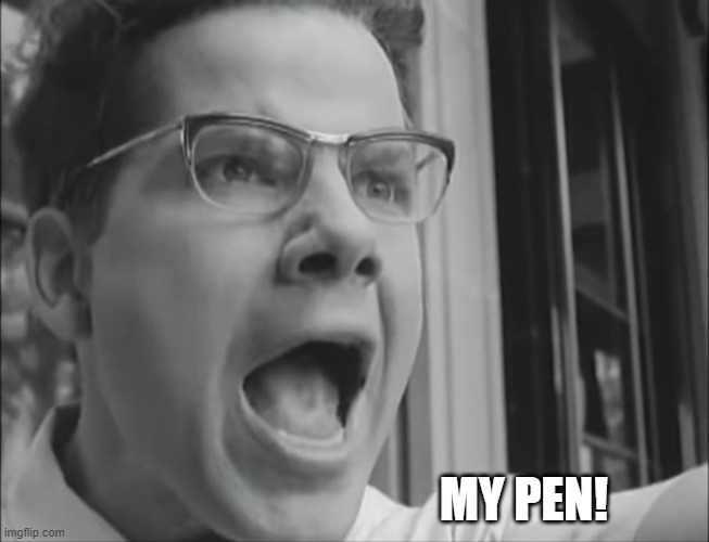My Pen | MY PEN! | image tagged in my pen,kids in the hall | made w/ Imgflip meme maker