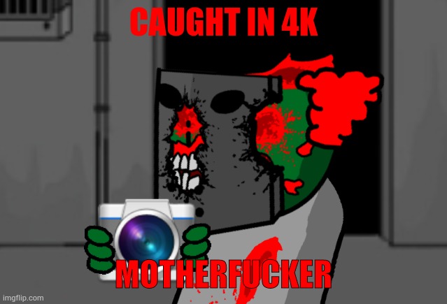 Tricky holding camera | CAUGHT IN 4K MOTHERFUCKER | image tagged in tricky holding camera | made w/ Imgflip meme maker