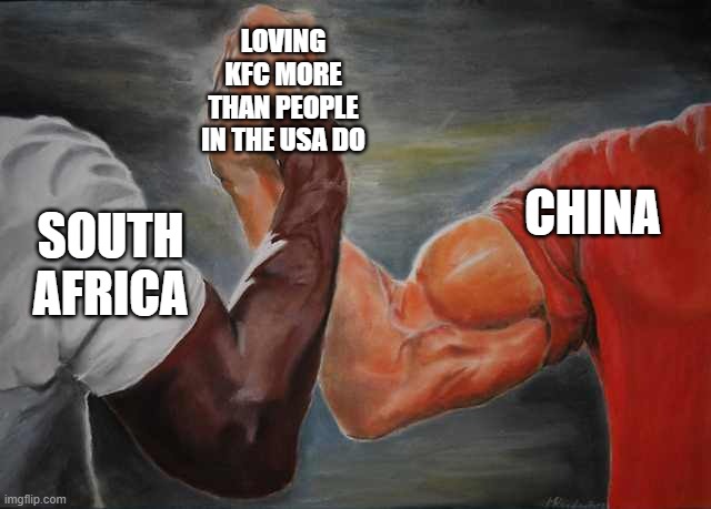 Arm wrestling meme template |  LOVING KFC MORE THAN PEOPLE IN THE USA DO; CHINA; SOUTH AFRICA | image tagged in arm wrestling meme template | made w/ Imgflip meme maker