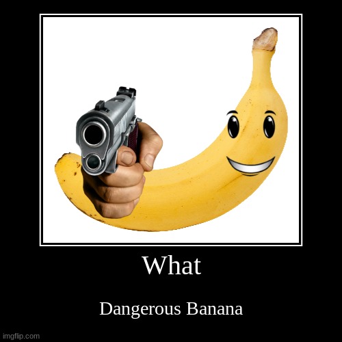 Dangerous Banana | image tagged in funny,demotivationals | made w/ Imgflip demotivational maker