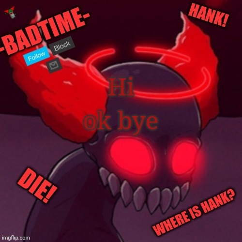 Tricky announcement | Hi; ok bye | image tagged in tricky announcement | made w/ Imgflip meme maker