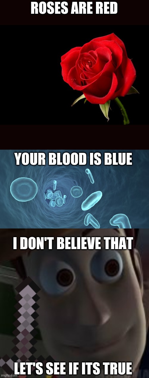 ROSES ARE RED; YOUR BLOOD IS BLUE; I DON'T BELIEVE THAT; LET'S SEE IF ITS TRUE | image tagged in single red rose | made w/ Imgflip meme maker