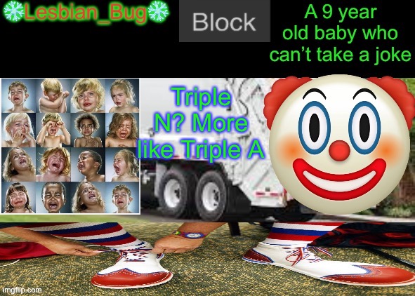 LesbianBugTheSnowflake Announcement temp | Triple N? More like Triple A | image tagged in lesbianbugthesnowflake announcement temp | made w/ Imgflip meme maker