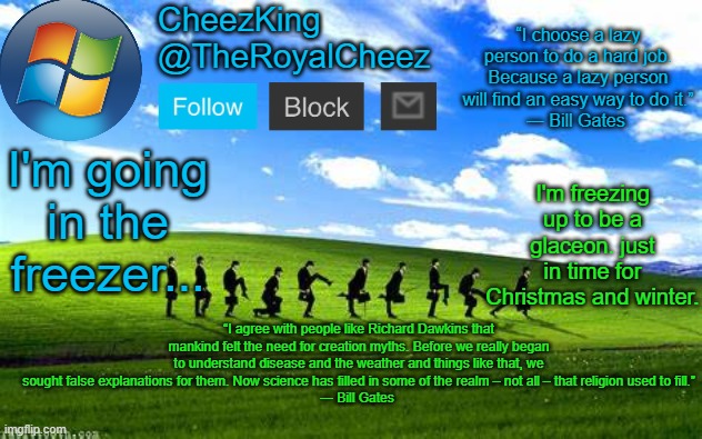 RoyalCheez Windows XP Temp | I'm freezing up to be a glaceon. just in time for Christmas and winter. I'm going in the freezer... | image tagged in royalcheez windows xp temp | made w/ Imgflip meme maker