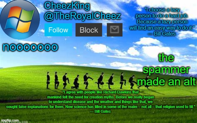 RoyalCheez Windows XP Temp | the spammer made an alt; nooooooo | image tagged in royalcheez windows xp temp | made w/ Imgflip meme maker