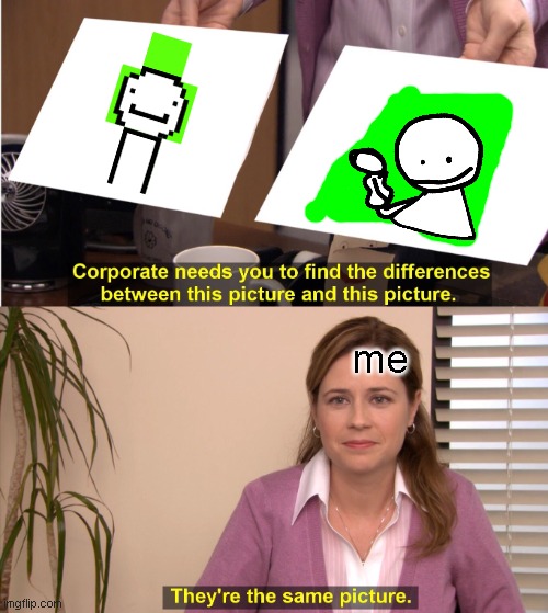 bob | me | image tagged in memes,they're the same picture | made w/ Imgflip meme maker