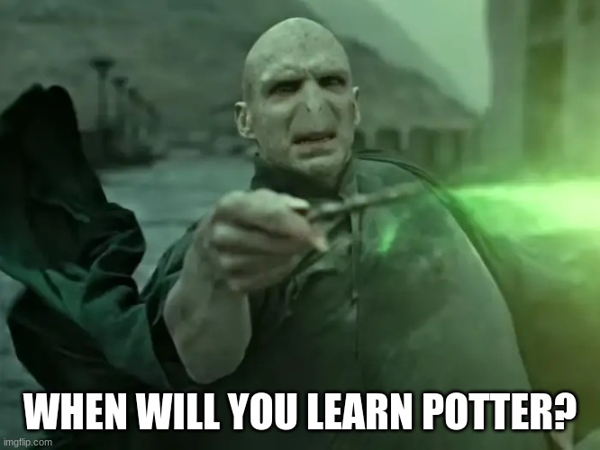 WHEN WILL YOU LEARN POTTER? | made w/ Imgflip meme maker