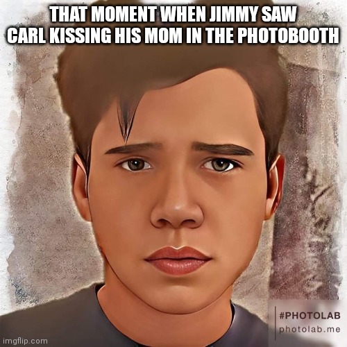 What's your reaction | THAT MOMENT WHEN JIMMY SAW CARL KISSING HIS MOM IN THE PHOTOBOOTH | image tagged in jimmy neutron,comedy | made w/ Imgflip meme maker