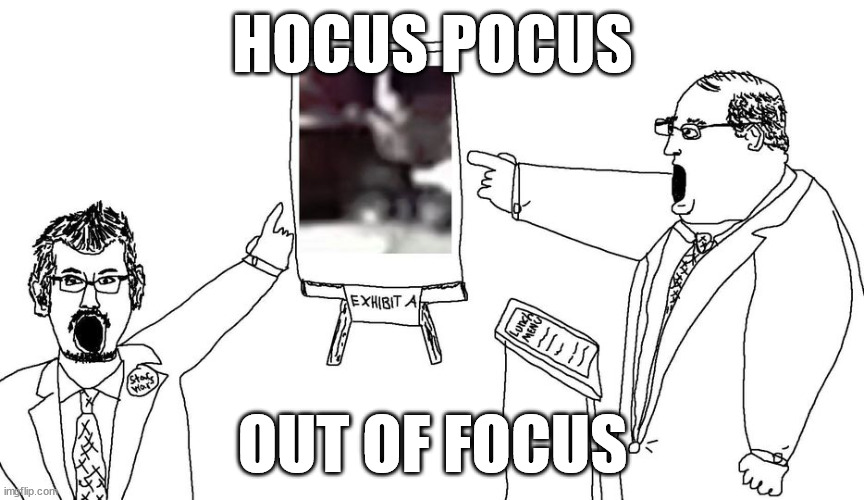 Hocus Pocus Out Of Focus | HOCUS POCUS; OUT OF FOCUS | image tagged in hocus pocus out of focus template | made w/ Imgflip meme maker