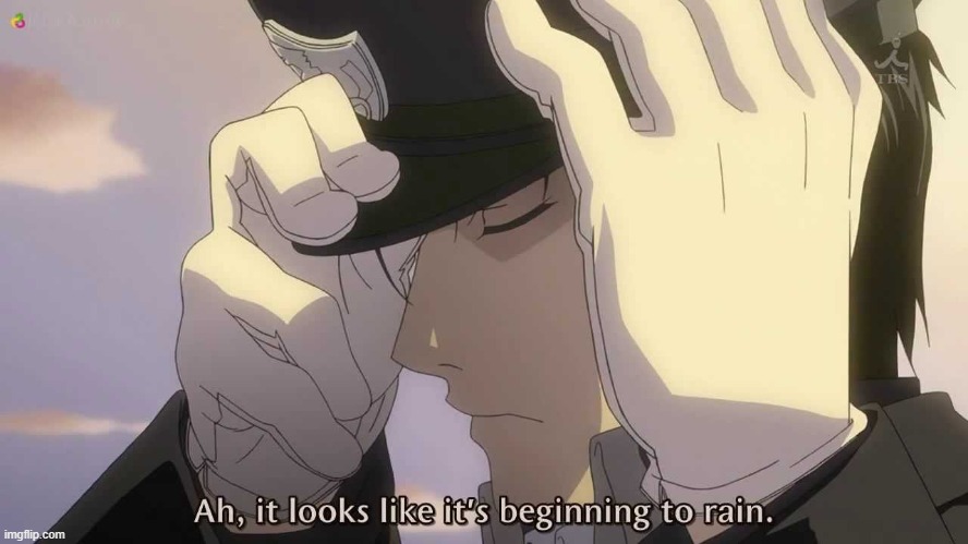 new meme temp for these sad times | image tagged in ah it looks like it's beginning to rain | made w/ Imgflip meme maker