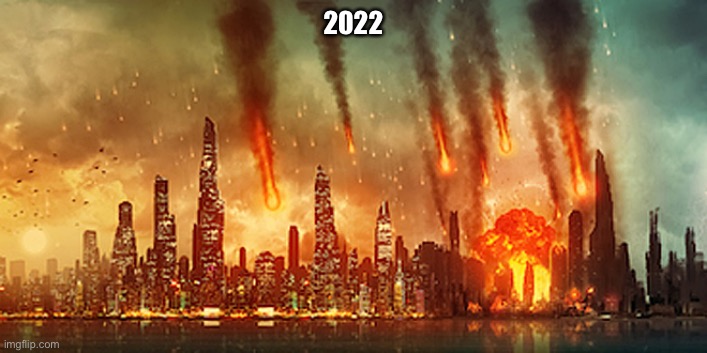 Apocalypse  | 2022 | image tagged in apocalypse | made w/ Imgflip meme maker
