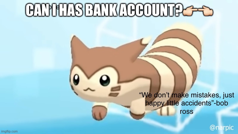 Thankfulrob0813 bank account (rank: Citizen) | CAN I HAS BANK ACCOUNT?👉🏻👈🏻 | image tagged in rob s furret announcement temp | made w/ Imgflip meme maker