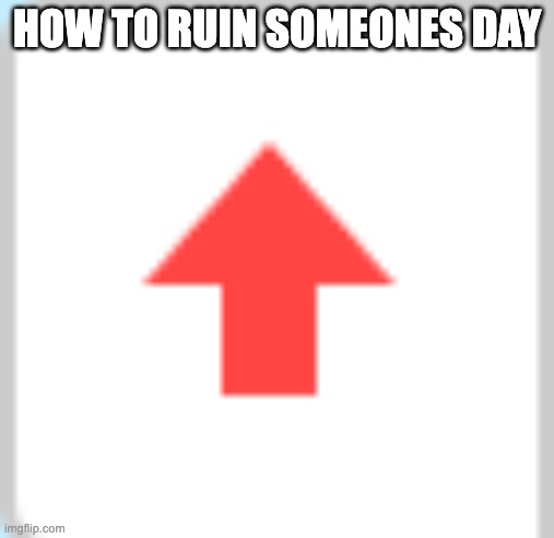sorry | HOW TO RUIN SOMEONES DAY | made w/ Imgflip meme maker
