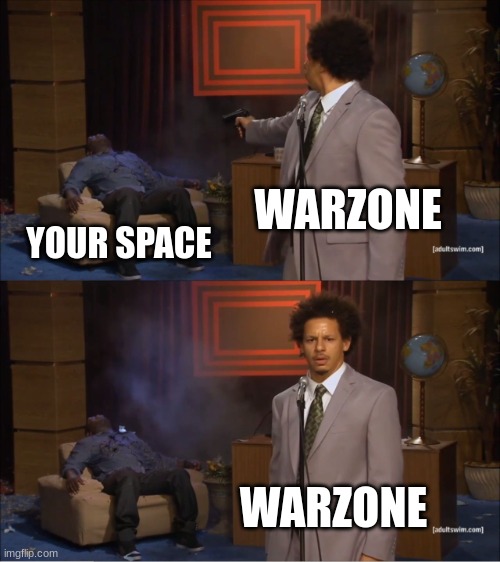 jk I love warzone | WARZONE; YOUR SPACE; WARZONE | image tagged in memes,who killed hannibal | made w/ Imgflip meme maker
