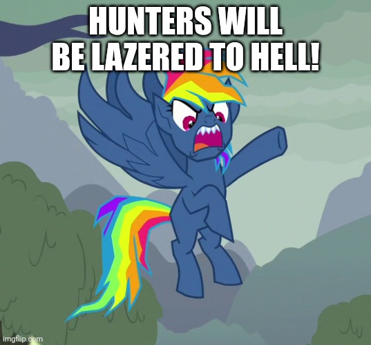HUNTERS WILL BE LAZERED TO HELL! | made w/ Imgflip meme maker