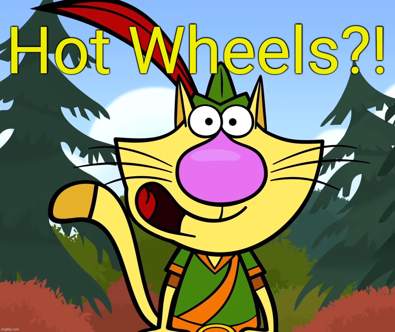 No Way!! (Nature Cat) | Hot Wheels?! | image tagged in no way nature cat | made w/ Imgflip meme maker