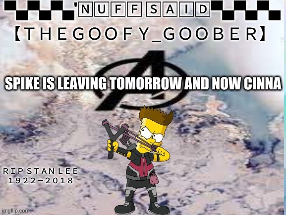 TheGoofy_Goober's announcement template | SPIKE IS LEAVING TOMORROW AND NOW CINNA | image tagged in thegoofy_goober's announcement template | made w/ Imgflip meme maker