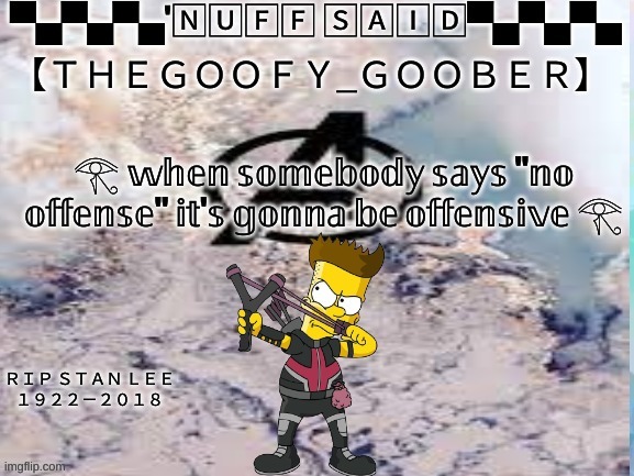 change my mind | 𓂀 𝕨𝕙𝕖𝕟 𝕤𝕠𝕞𝕖𝕓𝕠𝕕𝕪 𝕤𝕒𝕪𝕤 "𝕟𝕠 𝕠𝕗𝕗𝕖𝕟𝕤𝕖" 𝕚𝕥'𝕤 𝕘𝕠𝕟𝕟𝕒 𝕓𝕖 𝕠𝕗𝕗𝕖𝕟𝕤𝕚𝕧𝕖 𓂀 | image tagged in thegoofy_goober's announcement template | made w/ Imgflip meme maker