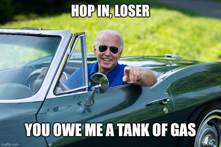 HOP IN, LOSER; YOU OWE ME A TANK OF GAS | made w/ Imgflip meme maker