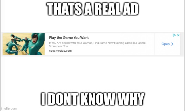 white background | THATS A REAL AD; I DONT KNOW WHY | image tagged in white background | made w/ Imgflip meme maker