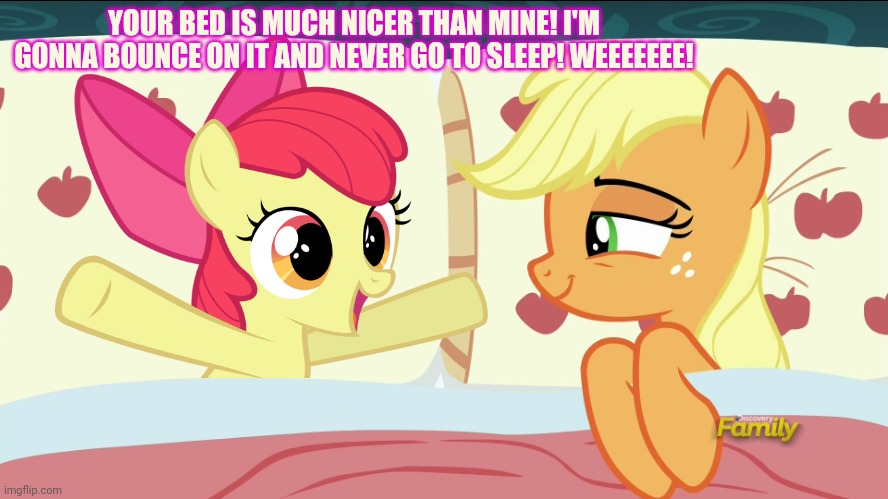 Pony sleepover part1 | YOUR BED IS MUCH NICER THAN MINE! I'M GONNA BOUNCE ON IT AND NEVER GO TO SLEEP! WEEEEEEE! | image tagged in pony,sleepover,part1,my little pony,applejack,apple bloom | made w/ Imgflip meme maker