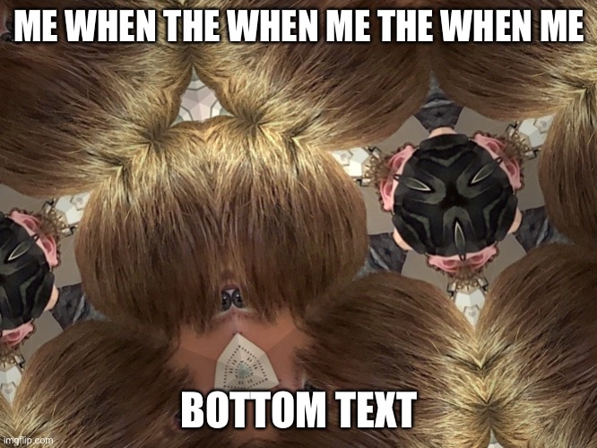 Image Tithe | ME WHEN THE WHEN ME THE WHEN ME; BOTTOM TEXT | image tagged in image tags | made w/ Imgflip meme maker