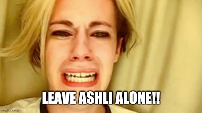 Leave Brittany Alone | LEAVE ASHLI ALONE!! | image tagged in leave brittany alone | made w/ Imgflip meme maker