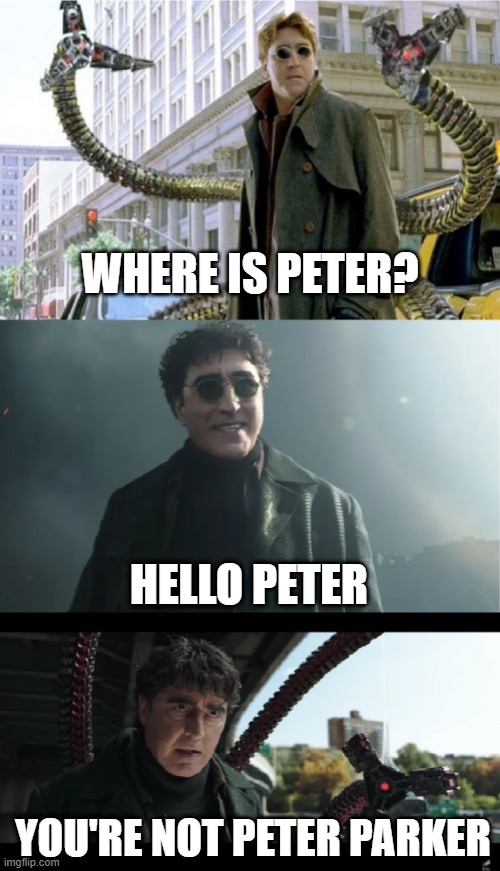 Peter |  WHERE IS PETER? HELLO PETER; YOU'RE NOT PETER PARKER | image tagged in peter | made w/ Imgflip meme maker