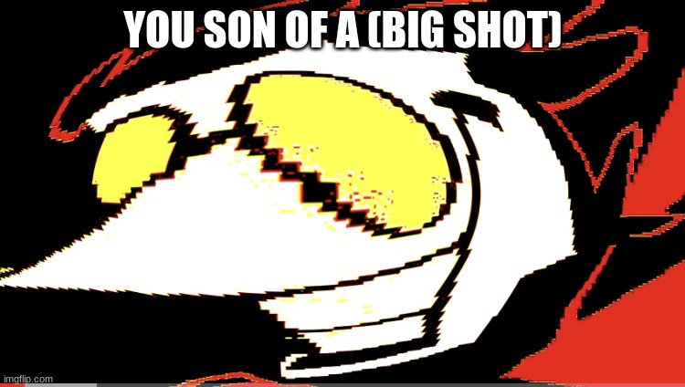 Extra deep fried Spamton NEO | YOU SON OF A (BIG SHOT) | image tagged in neo,spam,spamton,spammers,deep fried,memes | made w/ Imgflip meme maker