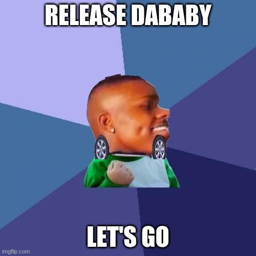 Success Kid Meme | RELEASE DABABY; LET'S GO | image tagged in memes,success kid | made w/ Imgflip meme maker