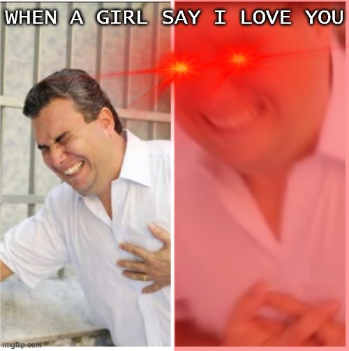 Cursed heart attck blur | WHEN A GIRL SAY I LOVE YOU | image tagged in cursed heart attack blur | made w/ Imgflip meme maker