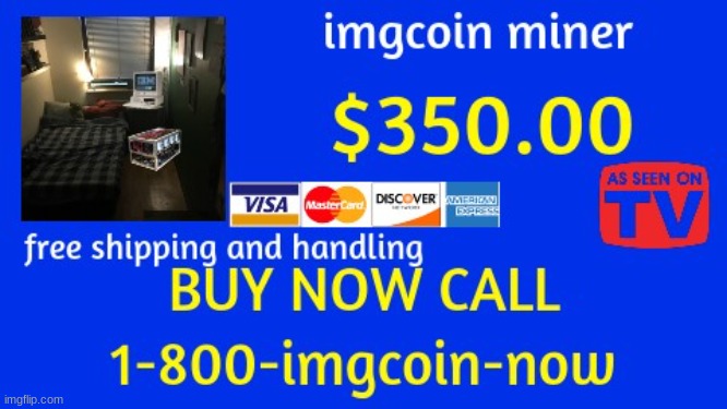 buy the new imgcoin miner rig get imgcoins effortlessly | image tagged in imgcoin crypto | made w/ Imgflip meme maker