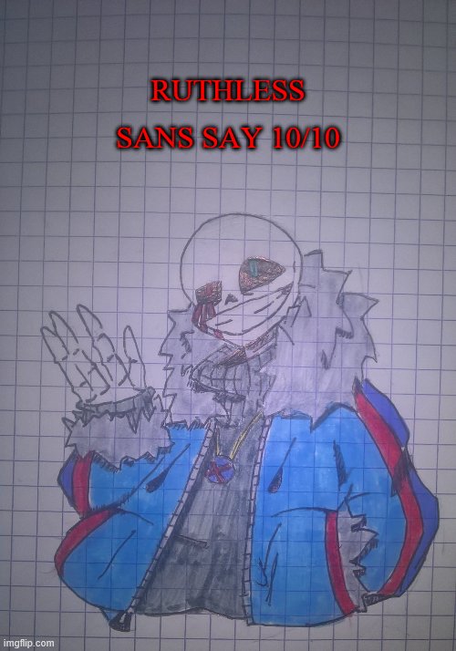 Ruthless Sans | RUTHLESS SANS SAY 10/10 | image tagged in ruthless sans | made w/ Imgflip meme maker