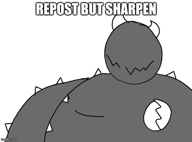 REPOST BUT SHARPEN | made w/ Imgflip meme maker