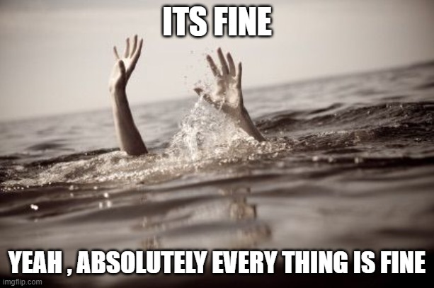 me when my mom asks how im doin but i have 15 assignments to do | ITS FINE; YEAH , ABSOLUTELY EVERY THING IS FINE | image tagged in it's fine | made w/ Imgflip meme maker