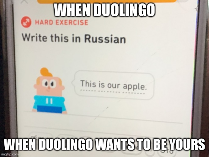 Showed up on my Friend’s Duolingo lesson… a bit sus, don’t you think? | WHEN DUOLINGO; WHEN DUOLINGO WANTS TO BE YOURS | image tagged in screeee well that happened | made w/ Imgflip meme maker