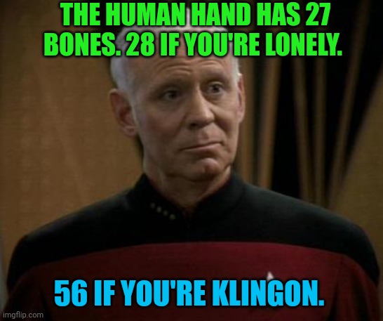 THE HUMAN HAND HAS 27 BONES. 28 IF YOU'RE LONELY. 56 IF YOU'RE KLINGON. | made w/ Imgflip meme maker